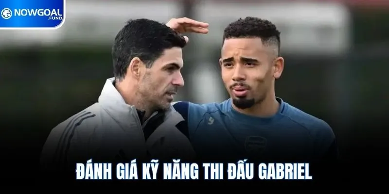 Đánh giá kỹ năng thi đấu Gabriel